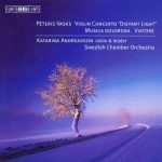 Peteris Vasks: violinconcerto, Musica Dolorosa, Viatore. Katarina Andreasson violin/leader. Swedish Chamber orchestra